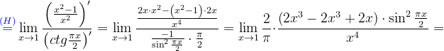 \dpi{120} {\color{Blue} \overset{(H)}{=}}\lim_{x\rightarrow 1}\frac{\left ( \frac{x^{2}-1}{x^{2}} \right )'}{\left ( ctg\frac{\pi x}{2} \right )'}=\lim_{x\rightarrow 1}\frac{\frac{2x\cdot x^{2}-\left ( x^{2}-1 \right )\cdot 2x}{x^{4}}}{\frac{-1}{\sin ^{2}\frac{\pi x}{2}}\cdot \frac{\pi }{2}}=\lim_{x\rightarrow 1}\frac{2}{\pi }\cdot \frac{\left (2x^{3}-2x^{3}+2x \right )\cdot \sin ^{2}\frac{\pi x}{2}}{x^{4}}=